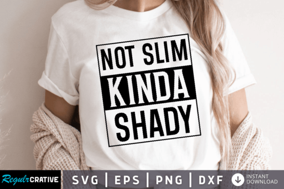 Download Not Slim Kinda Shady SVG DESIGN - Slim Collection